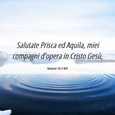 Picture 06 - Romani 16:3 RIV - Salutate Prisca ed Aquila, miei compagni - Bible Verse Picture