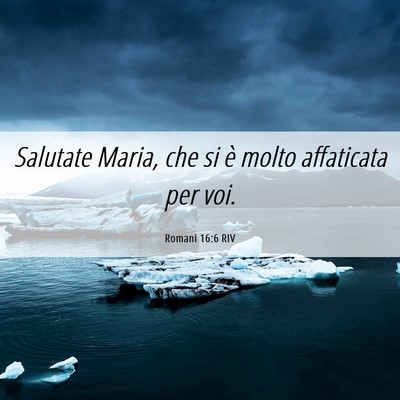 Picture 06 - Romani 16:6 RIV - Salutate Maria, che si è molto affaticata per - Bible Verse Picture