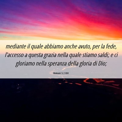 Picture 06 - Romani 5:2 RIV - mediante il quale abbiamo anche avuto, per la - Bible Verse Picture