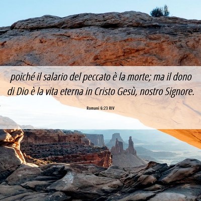 Picture 06 - Romani 6:23 RIV - poiché il salario del peccato è la morte; ma il - Bible Verse Picture