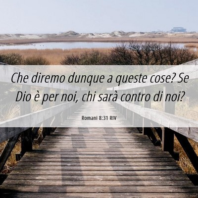 Picture 06 - Romani 8:31 RIV - Che diremo dunque a queste cose? Se Dio è per - Bible Verse Picture