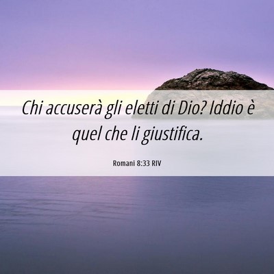 Picture 06 - Romani 8:33 RIV - Chi accuserà gli eletti di Dio? Iddio è quel - Bible Verse Picture