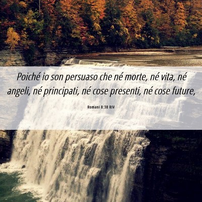 Picture 06 - Romani 8:38 RIV - Poiché io son persuaso che né morte, né vita, - Bible Verse Picture