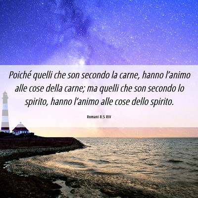 Picture 06 - Romani 8:5 RIV - Poiché quelli che son secondo la carne, hanno - Bible Verse Picture