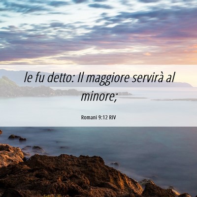 Picture 06 - Romani 9:12 RIV - le fu detto: Il maggiore servirà al - Bible Verse Picture