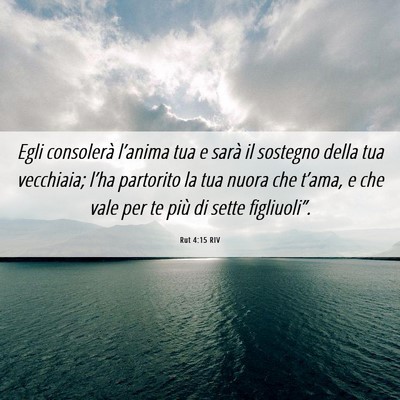 Picture 06 - Rut 4:15 RIV - Egli consolerà l’anima tua e sarà il sostegno - Bible Verse Picture