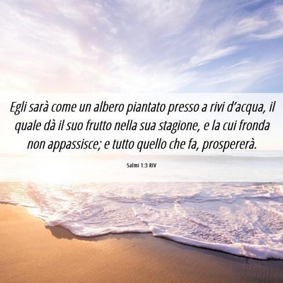 Picture 06 - Salmi 1:3 RIV - Egli sarà come un albero piantato presso a rivi - Bible Verse Picture