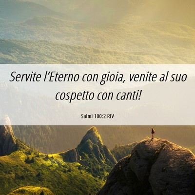Picture 06 - Salmi 100:2 RIV - Servite l’Eterno con gioia, venite al suo - Bible Verse Picture