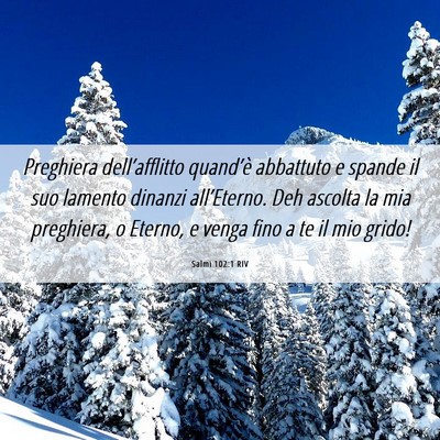 Picture 06 - Salmi 102:1 RIV - Preghiera dell’afflitto quand’è abbattuto e - Bible Verse Picture