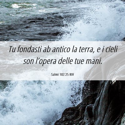 Picture 06 - Salmi 102:25 RIV - Tu fondasti ab antico la terra, e i cieli son - Bible Verse Picture
