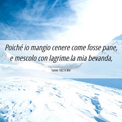 Picture 06 - Salmi 102:9 RIV - Poiché io mangio cenere come fosse pane, e - Bible Verse Picture
