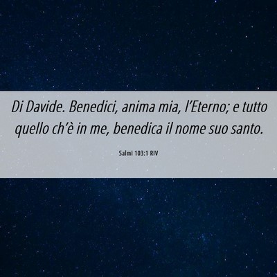 Picture 06 - Salmi 103:1 RIV - Di Davide. Benedici, anima mia, l’Eterno; e - Bible Verse Picture