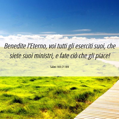 Picture 06 - Salmi 103:21 RIV - Benedite l’Eterno, voi tutti gli eserciti suoi, - Bible Verse Picture