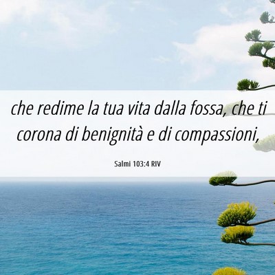 Picture 06 - Salmi 103:4 RIV - che redime la tua vita dalla fossa, che ti corona - Bible Verse Picture