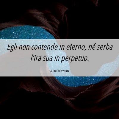 Picture 06 - Salmi 103:9 RIV - Egli non contende in eterno, né serba l’ira - Bible Verse Picture