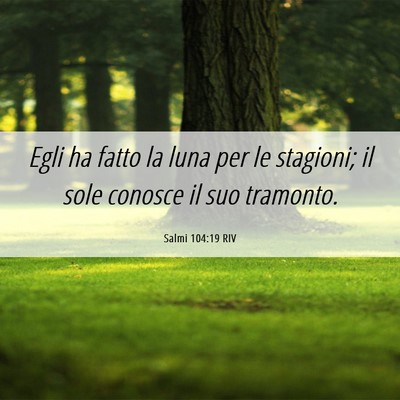 Picture 06 - Salmi 104:19 RIV - Egli ha fatto la luna per le stagioni; il sole - Bible Verse Picture