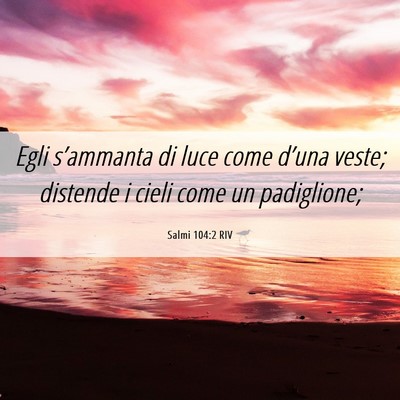 Picture 06 - Salmi 104:2 RIV - Egli s’ammanta di luce come d’una veste; - Bible Verse Picture