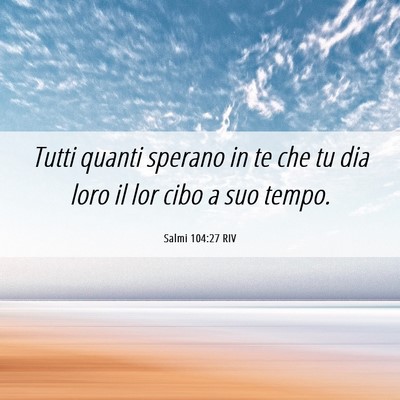 Picture 06 - Salmi 104:27 RIV - Tutti quanti sperano in te che tu dia loro il lor - Bible Verse Picture