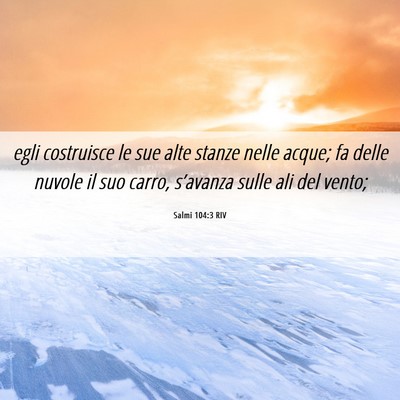 Picture 06 - Salmi 104:3 RIV - egli costruisce le sue alte stanze nelle acque; - Bible Verse Picture