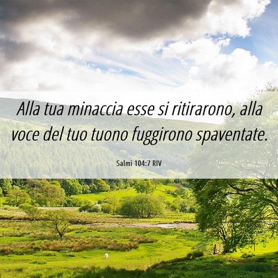 Picture 06 - Salmi 104:7 RIV - Alla tua minaccia esse si ritirarono, alla voce - Bible Verse Picture