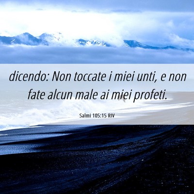 Picture 06 - Salmi 105:15 RIV - dicendo: Non toccate i miei unti, e non fate - Bible Verse Picture