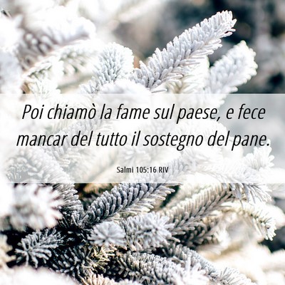 Picture 06 - Salmi 105:16 RIV - Poi chiamò la fame sul paese, e fece mancar del - Bible Verse Picture