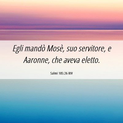 Picture 06 - Salmi 105:26 RIV - Egli mandò Mosè, suo servitore, e Aaronne, che - Bible Verse Picture