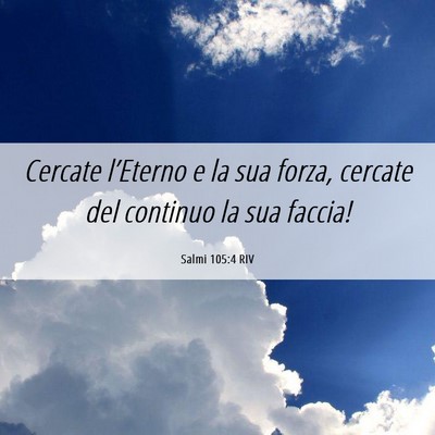 Picture 06 - Salmi 105:4 RIV - Cercate l’Eterno e la sua forza, cercate del - Bible Verse Picture