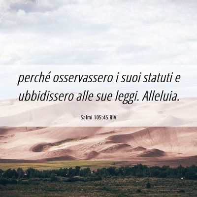 Picture 06 - Salmi 105:45 RIV - perché osservassero i suoi statuti e ubbidissero - Bible Verse Picture