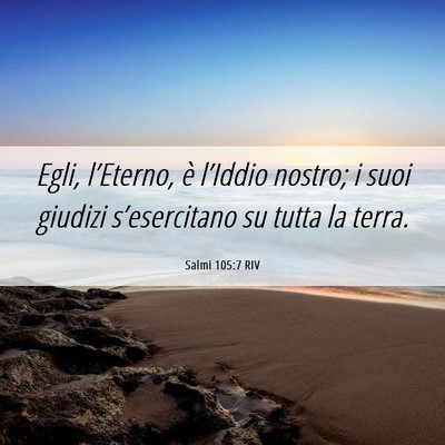 Picture 06 - Salmi 105:7 RIV - Egli, l’Eterno, è l’Iddio nostro; i suoi - Bible Verse Picture