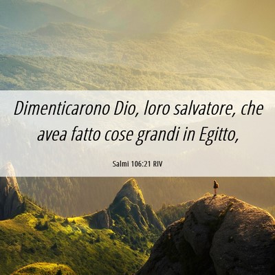 Picture 06 - Salmi 106:21 RIV - Dimenticarono Dio, loro salvatore, che avea fatto - Bible Verse Picture