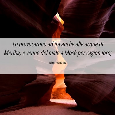 Picture 06 - Salmi 106:32 RIV - Lo provocarono ad ira anche alle acque di Meriba, - Bible Verse Picture