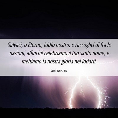 Picture 06 - Salmi 106:47 RIV - Salvaci, o Eterno, Iddio nostro, e raccoglici di - Bible Verse Picture