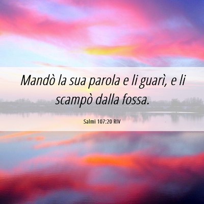Picture 06 - Salmi 107:20 RIV - Mandò la sua parola e li guarì, e li scampò - Bible Verse Picture