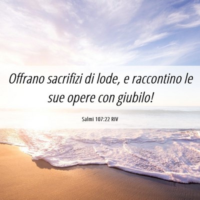 Picture 06 - Salmi 107:22 RIV - Offrano sacrifizi di lode, e raccontino le sue - Bible Verse Picture