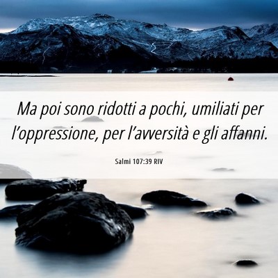 Picture 06 - Salmi 107:39 RIV - Ma poi sono ridotti a pochi, umiliati per - Bible Verse Picture