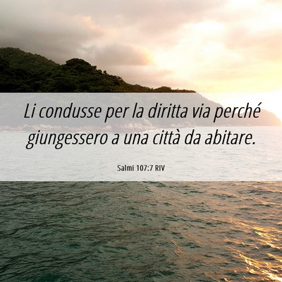 Picture 06 - Salmi 107:7 RIV - Li condusse per la diritta via perché - Bible Verse Picture