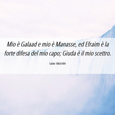 Picture 06 - Salmi 108:8 RIV - Mio è Galaad e mio è Manasse, ed Efraim è la - Bible Verse Picture