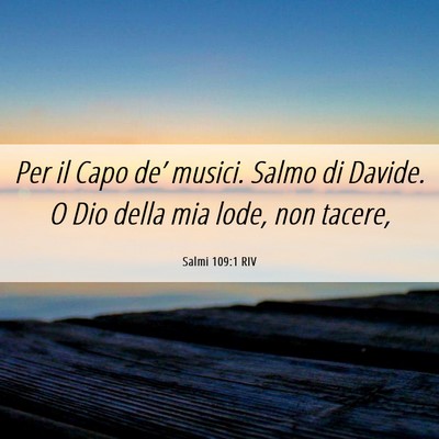 Picture 06 - Salmi 109:1 RIV - Per il Capo de’ musici. Salmo di Davide. O Dio - Bible Verse Picture