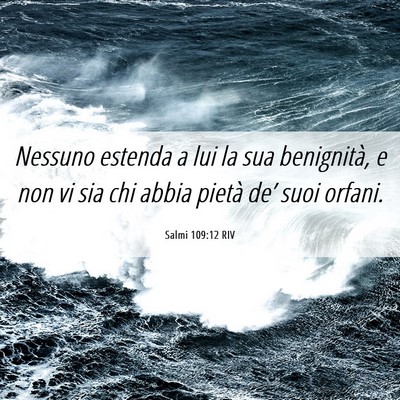 Picture 06 - Salmi 109:12 RIV - Nessuno estenda a lui la sua benignità, e non vi - Bible Verse Picture