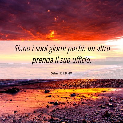 Picture 06 - Salmi 109:8 RIV - Siano i suoi giorni pochi: un altro prenda il suo - Bible Verse Picture