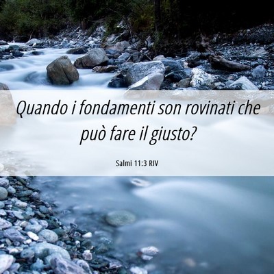 Picture 06 - Salmi 11:3 RIV - Quando i fondamenti son rovinati che può fare il - Bible Verse Picture