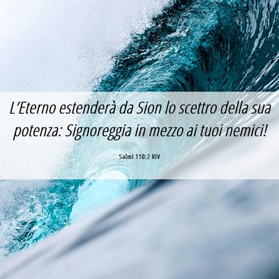 Picture 06 - Salmi 110:2 RIV - L’Eterno estenderà da Sion lo scettro della - Bible Verse Picture