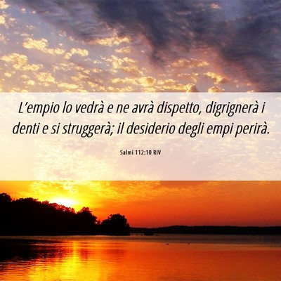 Picture 06 - Salmi 112:10 RIV - L’empio lo vedrà e ne avrà dispetto, - Bible Verse Picture