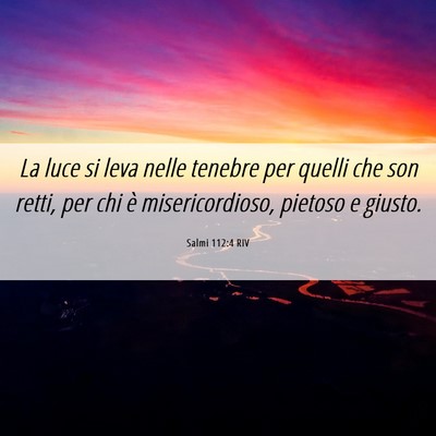 Picture 06 - Salmi 112:4 RIV - La luce si leva nelle tenebre per quelli che son - Bible Verse Picture
