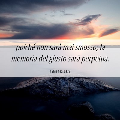 Picture 06 - Salmi 112:6 RIV - poiché non sarà mai smosso; la memoria del - Bible Verse Picture