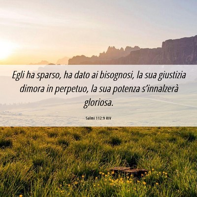 Picture 06 - Salmi 112:9 RIV - Egli ha sparso, ha dato ai bisognosi, la sua - Bible Verse Picture