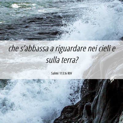 Picture 06 - Salmi 113:6 RIV - che s’abbassa a riguardare nei cieli e sulla - Bible Verse Picture