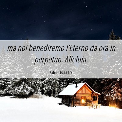Picture 06 - Salmi 115:18 RIV - ma noi benediremo l’Eterno da ora in perpetuo. - Bible Verse Picture
