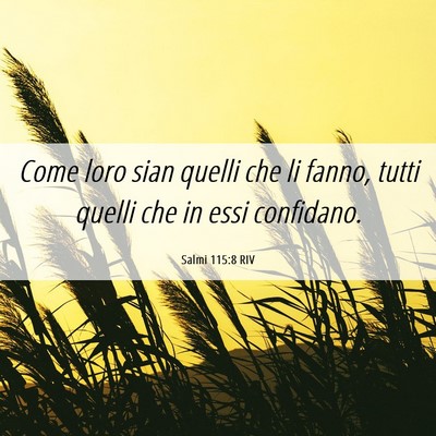 Picture 06 - Salmi 115:8 RIV - Come loro sian quelli che li fanno, tutti quelli - Bible Verse Picture